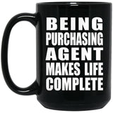 Being Purchasing Agent Makes Life Complete - 15oz Coffee Mug Black