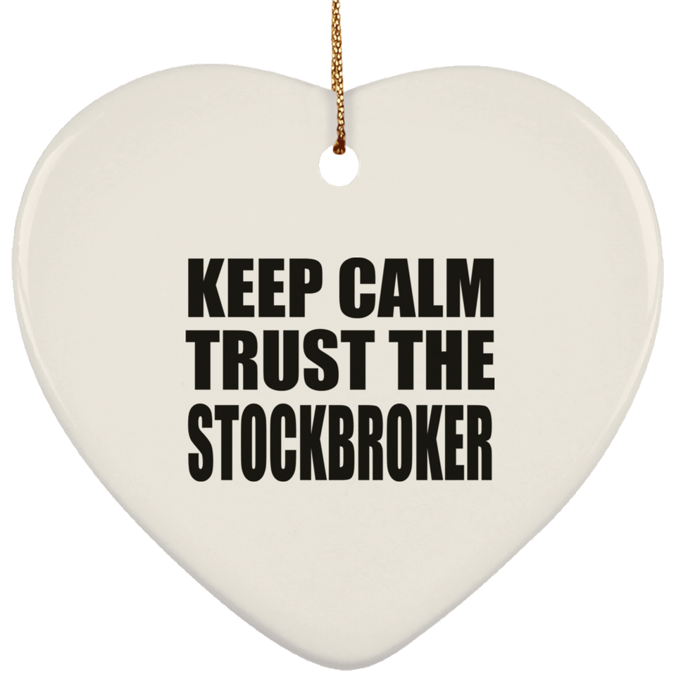 Keep Calm and Trust The Stockbroker - Heart Ornament