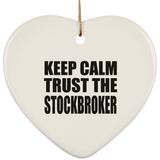 Keep Calm and Trust The Stockbroker - Heart Ornament