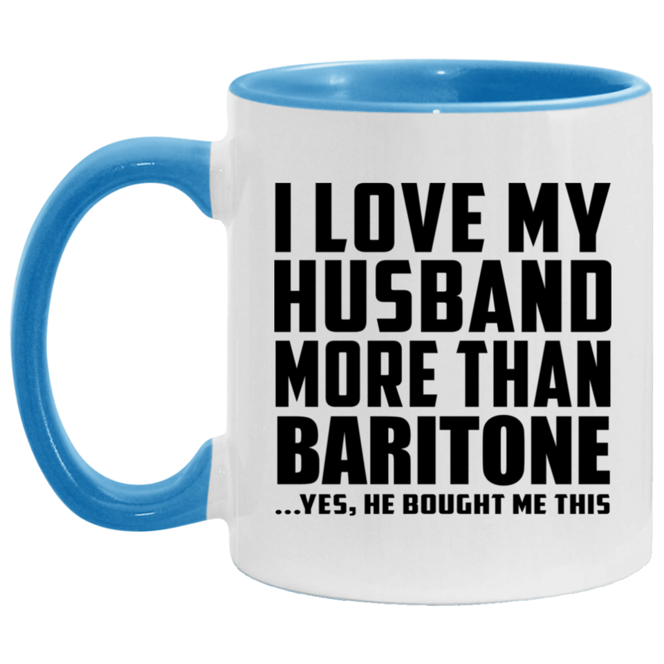 I Love My Husband More Than Baritone - 11oz Accent Mug Blue