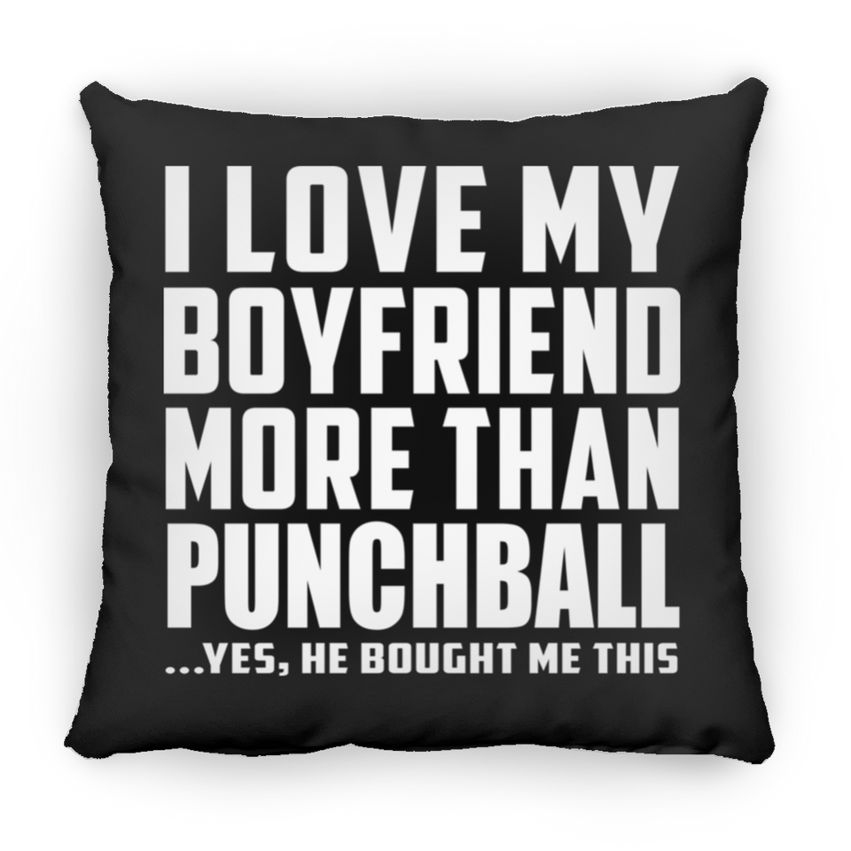 I Love My Boyfriend More Than Punchball - Throw Pillow Black