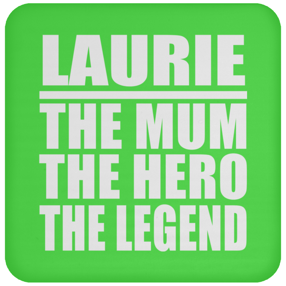 Laurie The Mum The Hero The Legend - Drink Coaster