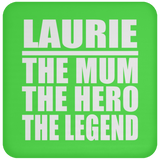 Laurie The Mum The Hero The Legend - Drink Coaster