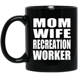 Mom Wife Recreation Worker - 11oz Coffee Mug Black