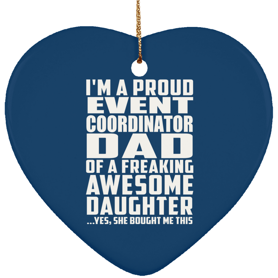 Proud Event Coordinator Dad Of Awesome Daughter - Heart Ornament