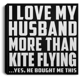 I Love My Husband More Than Kite Flying - Canvas Square
