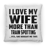 I Love My Wife More Than Train Spotting - Throw Pillow
