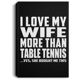 I Love My Wife More Than Table Tennis - Canvas Portrait