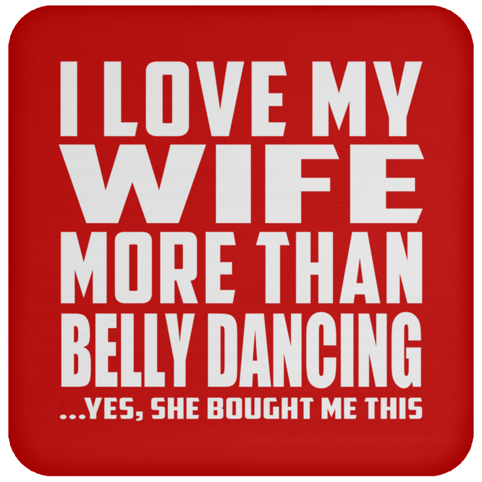 I Love My Wife More Than Belly Dancing - Drink Coaster