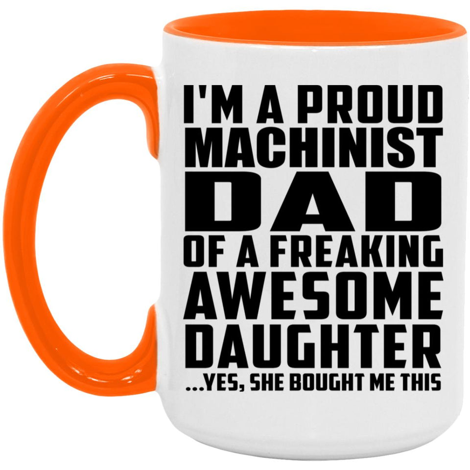 Proud Machinist Dad Of Awesome Daughter - 15oz Accent Mug Orange