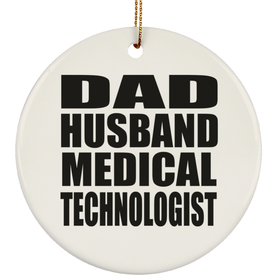 Dad Husband Medical Technologist - Circle Ornament