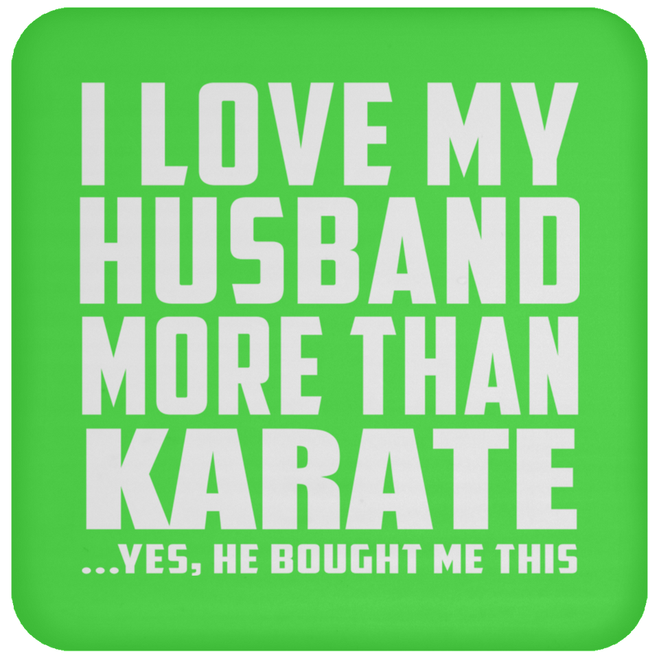 I Love My Husband More Than Karate - Drink Coaster