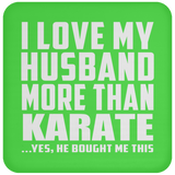I Love My Husband More Than Karate - Drink Coaster