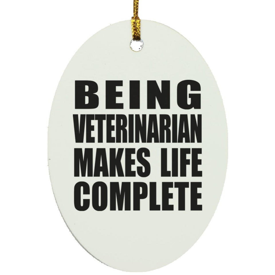 Being Veterinarian Makes Life Complete - Oval Ornament
