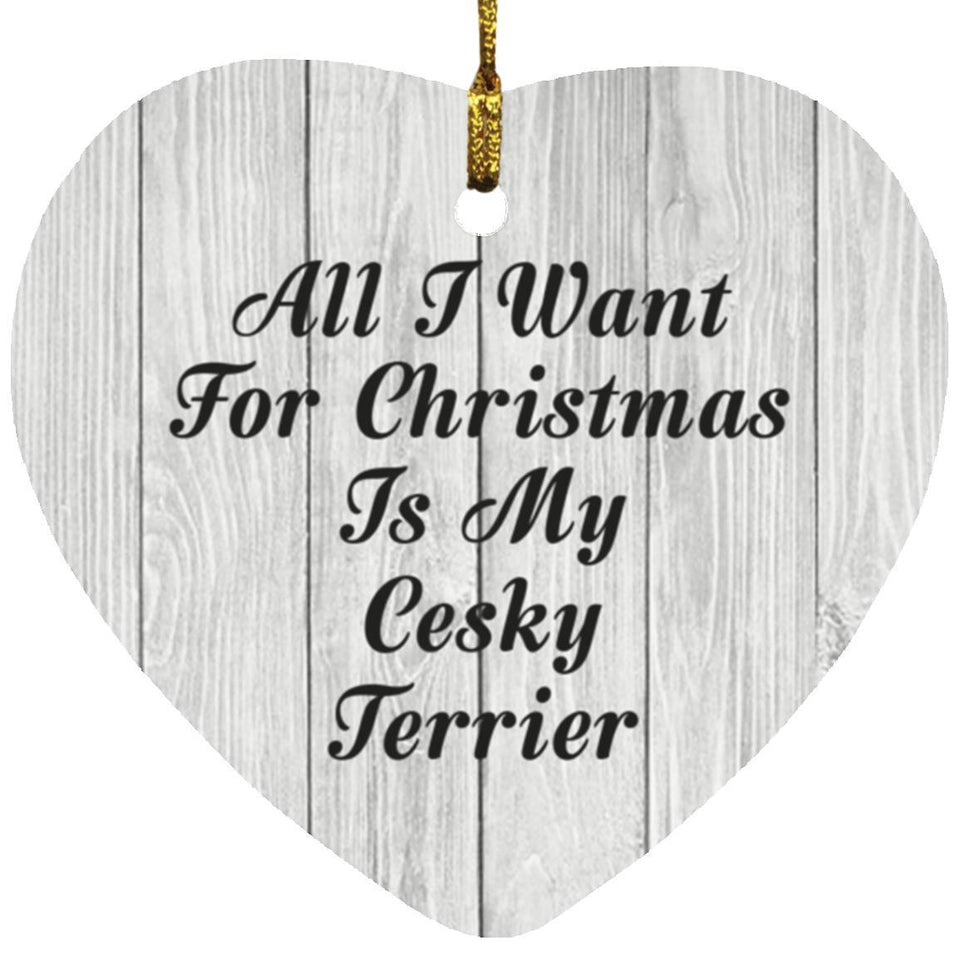All I Want For Christmas Is My Cesky Terrier - Heart Ornament F