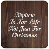 Nephew Is For Life Not Just For Christmas - Drink Coaster D