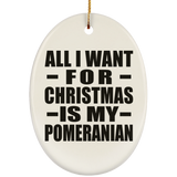 All I Want For Christmas Is My Pomeranian - Oval Ornament