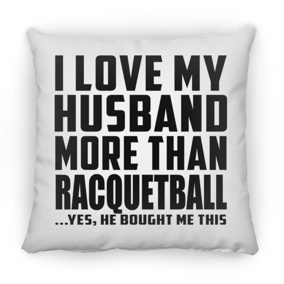 I Love My Husband More Than Racquetball - Throw Pillow