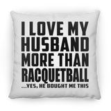 I Love My Husband More Than Racquetball - Throw Pillow