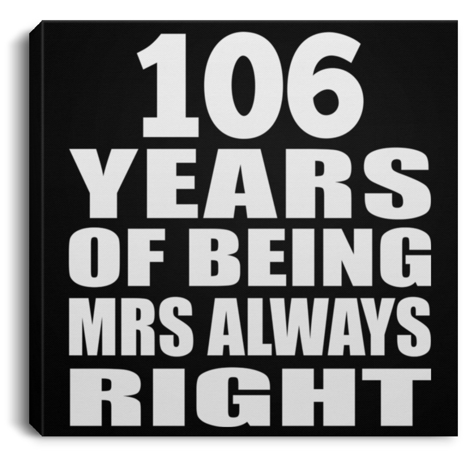 106th Anniversary 106 Years of Being Mrs Always Right - Canvas Square