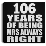 106th Anniversary 106 Years of Being Mrs Always Right - Canvas Square