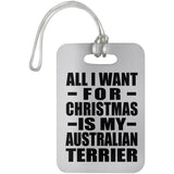 All I Want For Christmas Is My Australian Terrier - Luggage Bag Tag