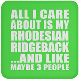 All I Care About Is My Rhodesian Ridgeback - Drink Coaster