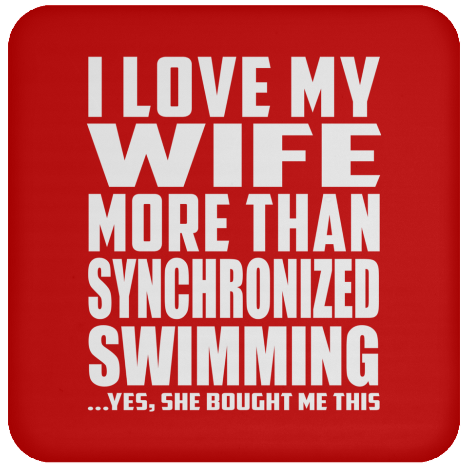 I Love My Wife More Than Synchronized Swimming - Drink Coaster