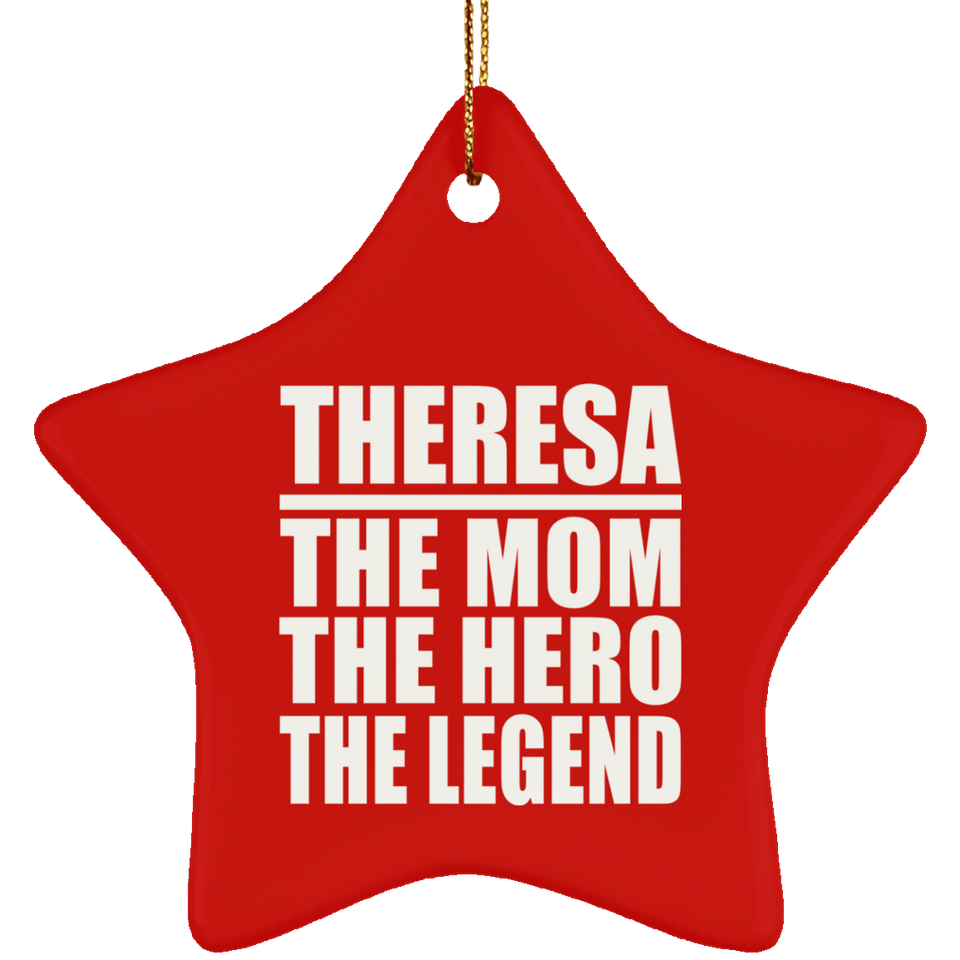 Theresa The Mom The Hero The Legend - Star Ornament