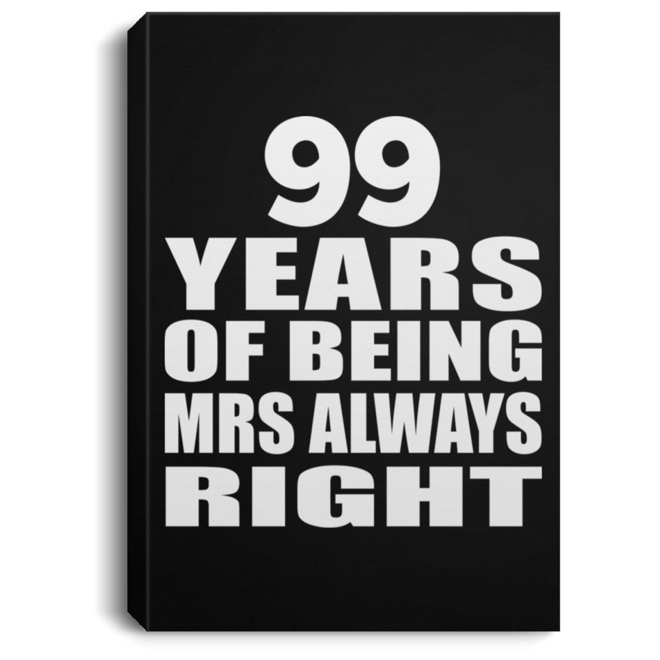 99th Anniversary 99 Years of Being Mrs Always Right - Canvas Portrait