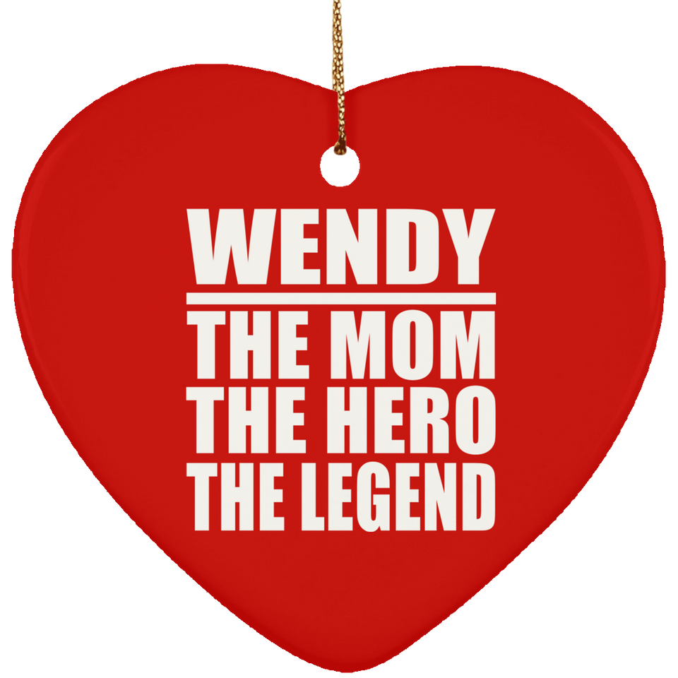 Wendy The Mom The Hero The Legend - Heart Ornament