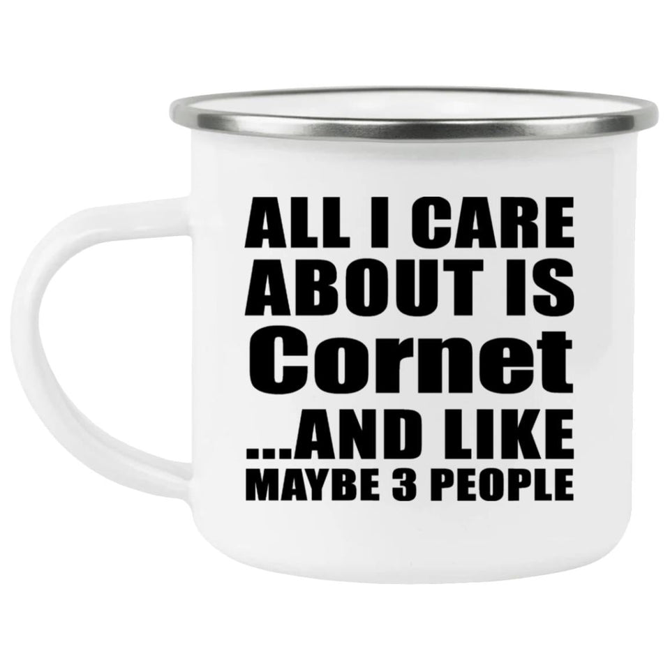 All I Care About Is Cornet - 12oz Camping Mug