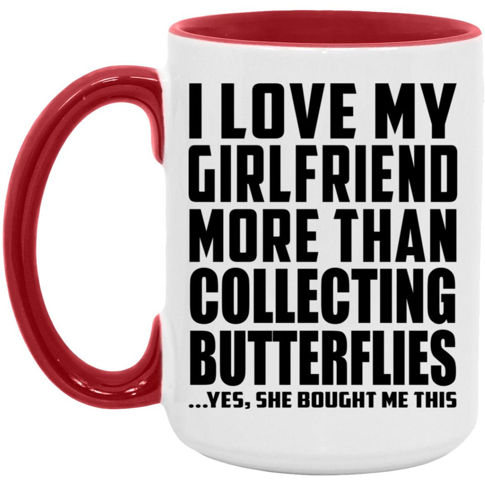 I Love My Girlfriend More Than Collecting Butterflies - 15oz Accent Mug Red