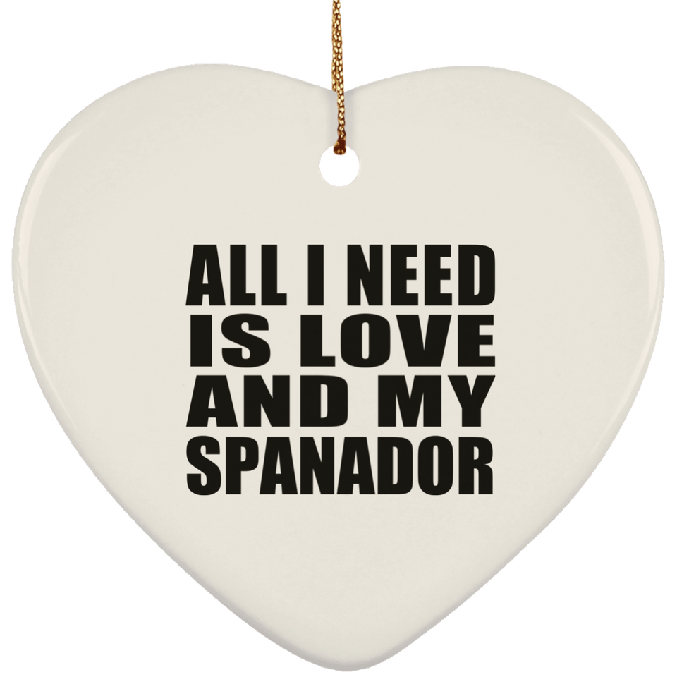 All I Need Is Love And My Spanador - Heart Ornament