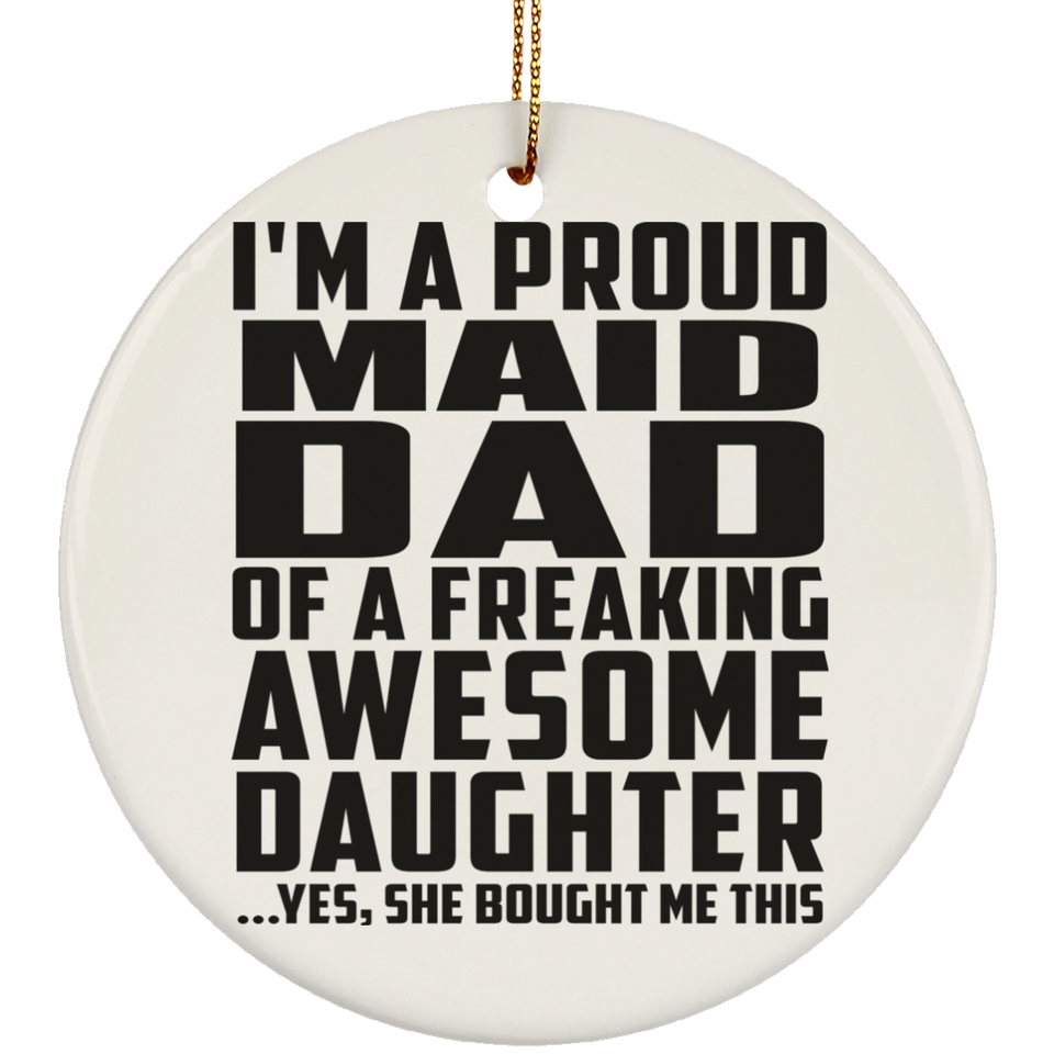 Proud Maid Dad Of Awesome Daughter - Circle Ornament