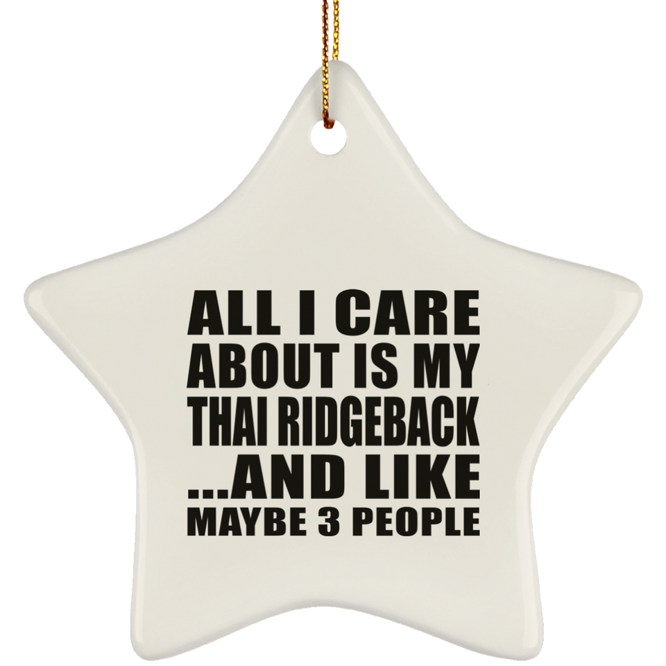 All I Care About Is My Thai Ridgeback - Star Ornament