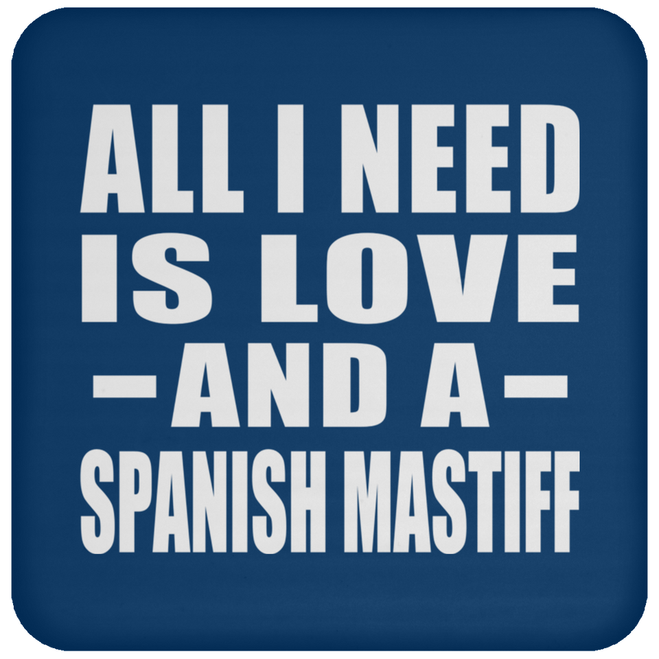 All I Need Is Love And A Spanish Mastiff - Drink Coaster