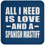 All I Need Is Love And A Spanish Mastiff - Drink Coaster
