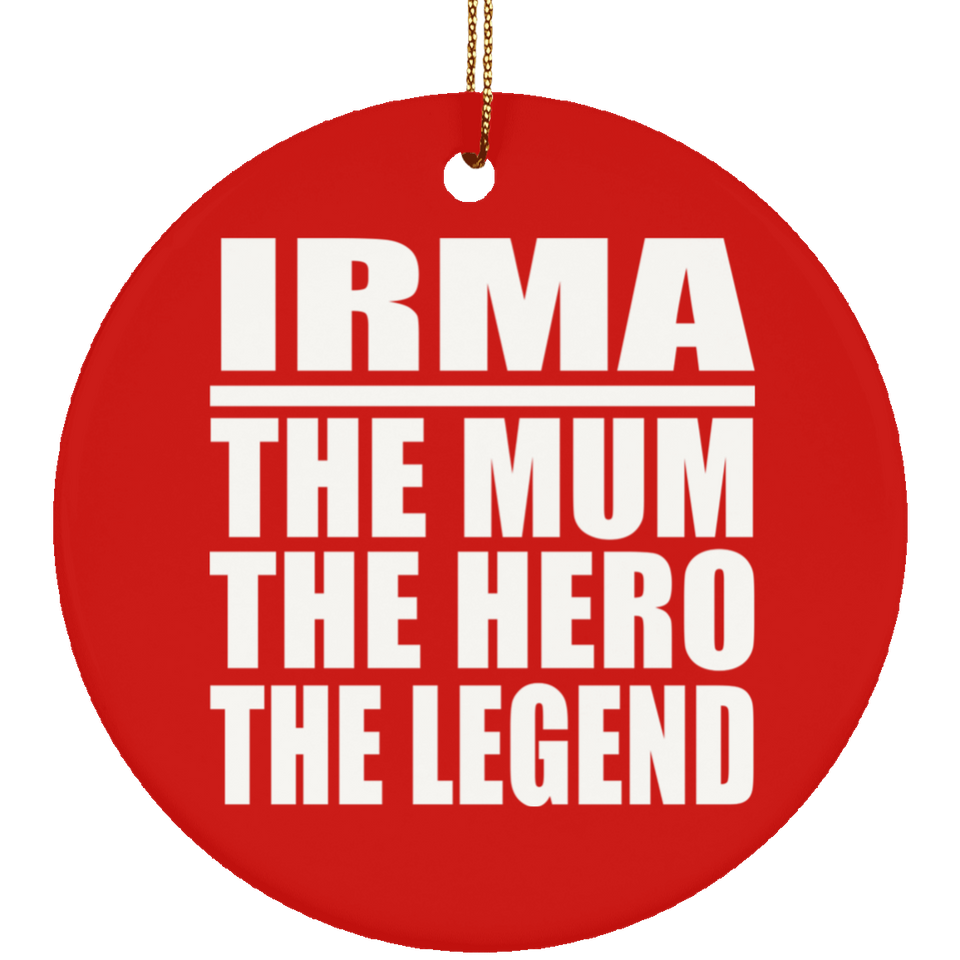 Irma The Mum The Hero The Legend - Circle Ornament