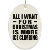 All I Want For Christmas Is More Ice Climbing - Oval Ornament