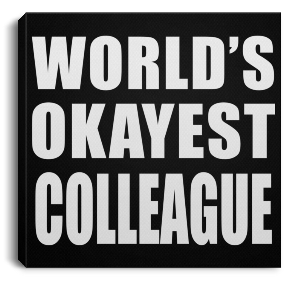 World's Okayest Colleague - Canvas Square