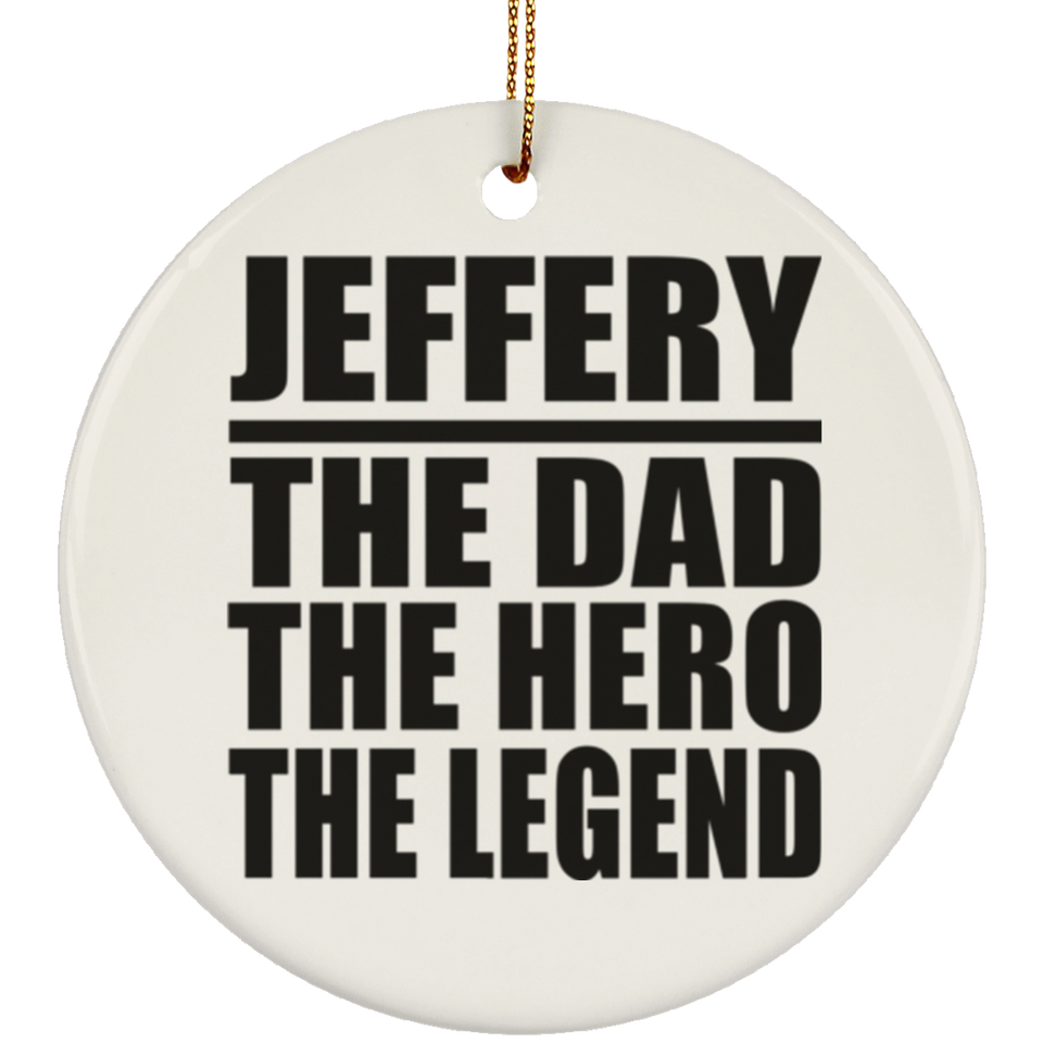 Jeffery The Dad The Hero The Legend - Circle Ornament