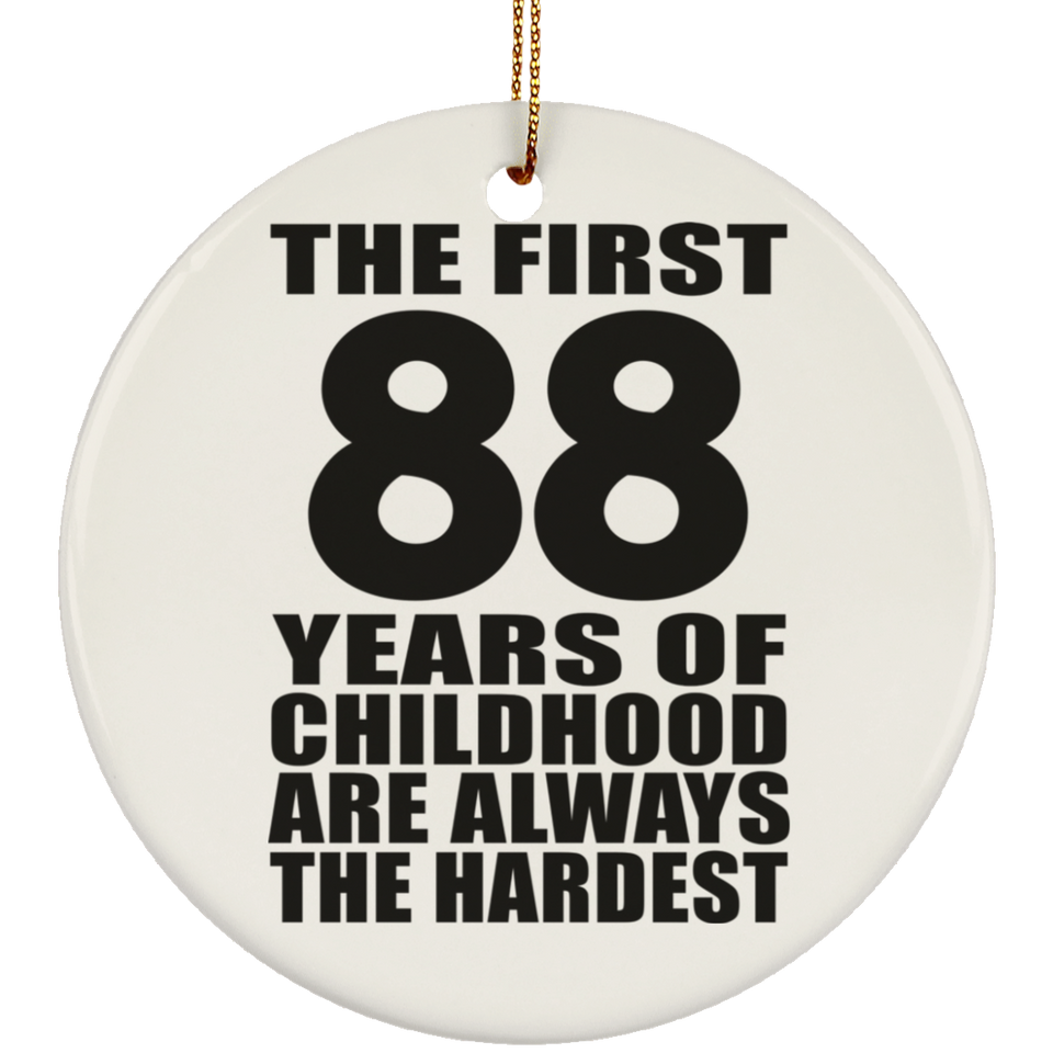 88th Birthday First 88 Years of Childhood Are The Hardest - Circle Ornament