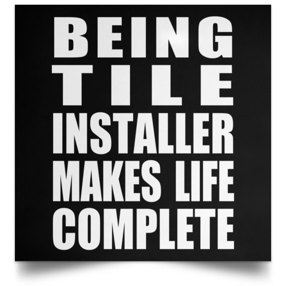 Being Tile Installer Makes Life Complete - Poster Square
