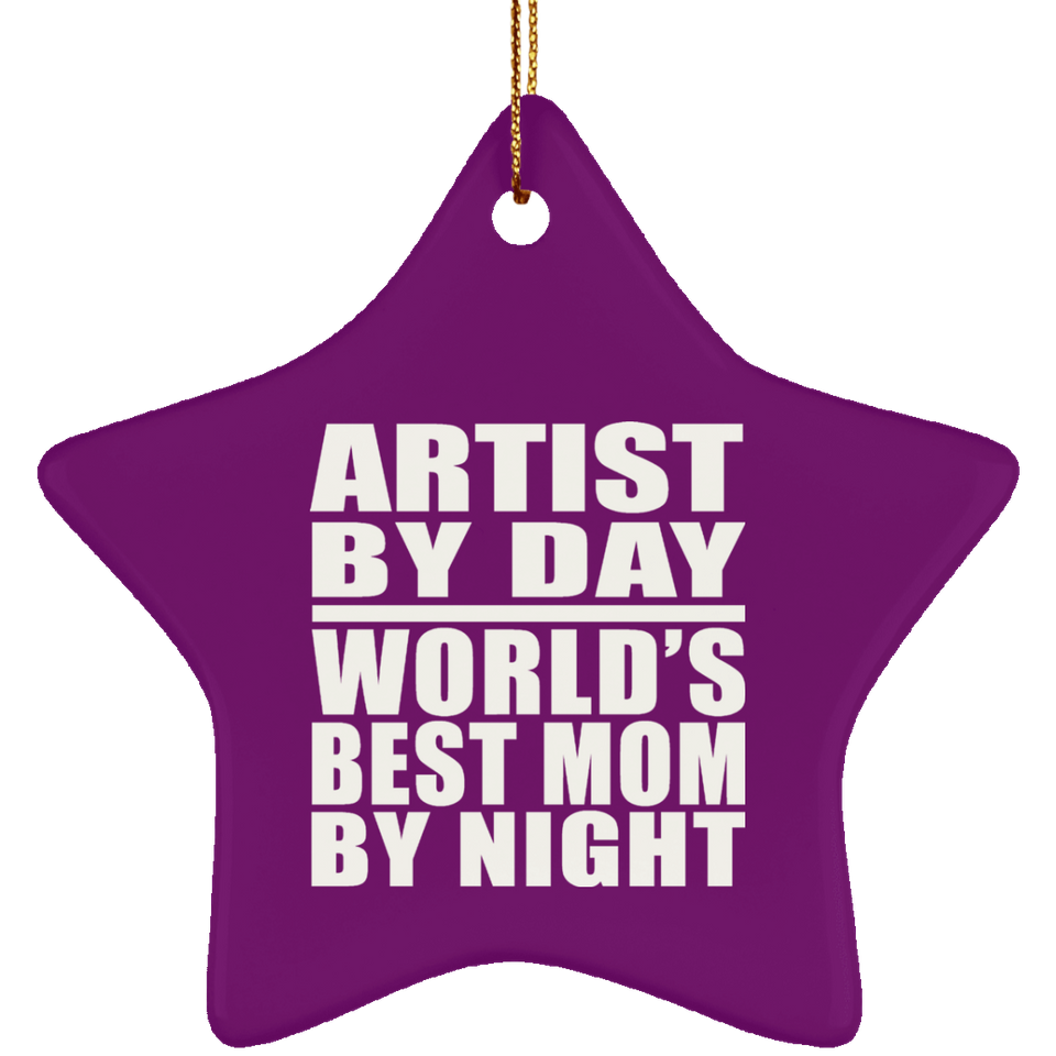 Artist By Day World's Best Mom By Night - Star Ornament