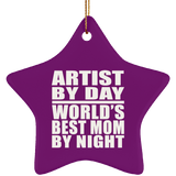 Artist By Day World's Best Mom By Night - Star Ornament
