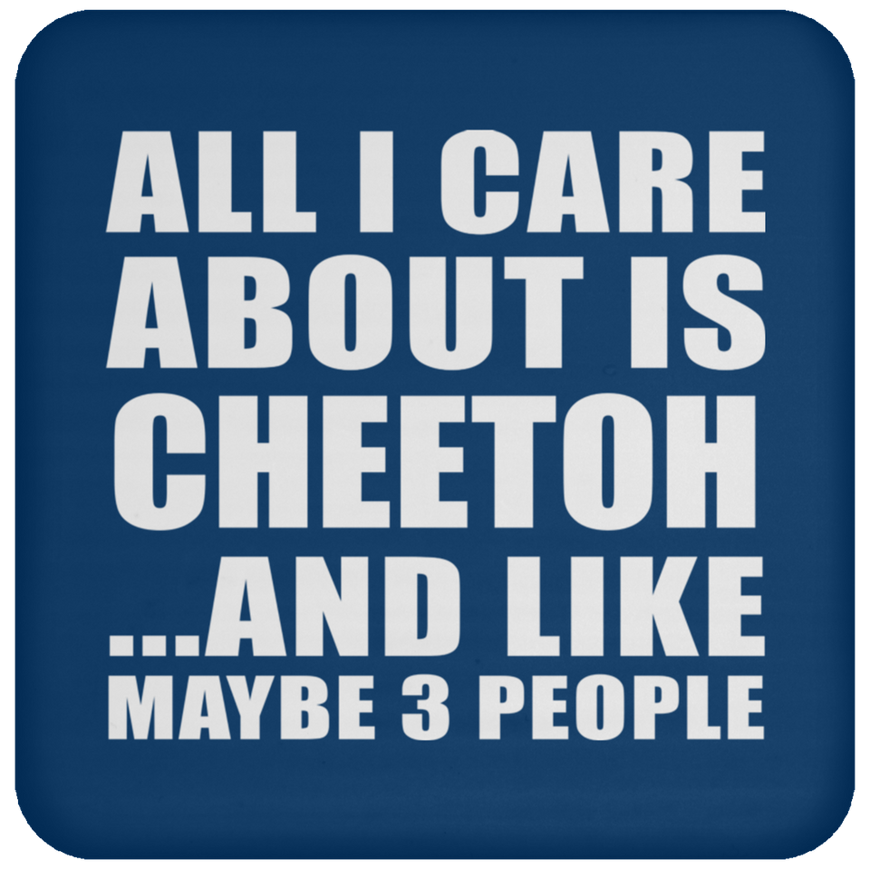 All I Care About Is Cheetoh - Drink Coaster