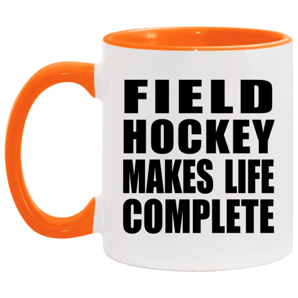 Field Hockey Makes Life Complete - 11oz Accent Mug Orange