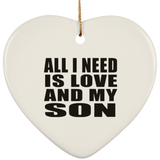 All I Need Is Love And My Son - Heart Ornament