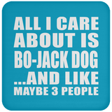 All I Care About Is Bo-Jack Dog - Drink Coaster